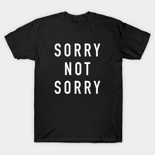 Sorry not sorry T-Shirt by newledesigns